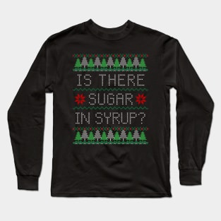 Is There Sugar In Syrup? Long Sleeve T-Shirt